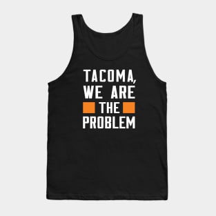 Tacoma, We Are The Problem - Spoken From Space Tank Top